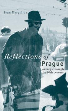 Reflections of Prague : Journeys Through the 20th Century