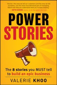 Power Stories : The 8 Stories You Must Tell to Build an Epic Business