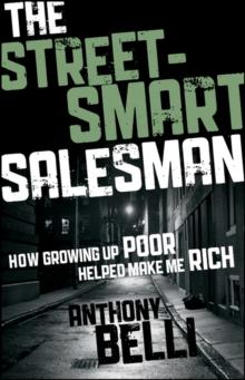 The Street-Smart Salesman : How Growing Up Poor Helped Make Me Rich