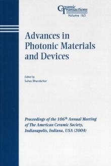 Advances in Photonic Materials and Devices : Proceedings of the 106th Annual Meeting of The American Ceramic Society, Indianapolis, Indiana, USA 2004