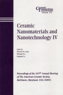 Ceramic Nanomaterials and Nanotechnology IV : Proceedings of the 107th Annual Meeting of The American Ceramic Society, Baltimore, Maryland, USA 2005