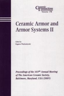 Ceramic Armor and Armor Systems II : Proceedings of the 107th Annual Meeting of The American Ceramic Society, Baltimore, Maryland, USA 2005