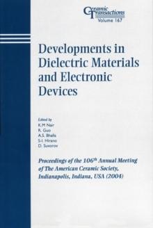 Developments in Dielectric Materials and Electronic Devices : Proceedings of the 106th Annual Meeting of The American Ceramic Society, Indianapolis, Indiana, USA 2004