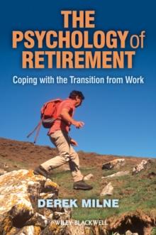 The Psychology of Retirement : Coping with the Transition from Work