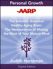 AARP The Scientific American Healthy Aging Brain : The Neuroscience of Making the Most of Your Mature Mind