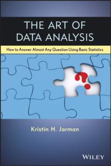 The Art of Data Analysis : How to Answer Almost Any Question Using Basic Statistics