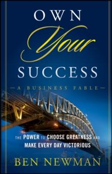 Own Your Success : The Power to Choose Greatness and Make Every Day Victorious