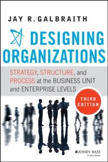 Designing Organizations : Strategy, Structure, and Process at the Business Unit and Enterprise Levels