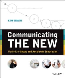 Communicating The New : Methods to Shape and Accelerate Innovation