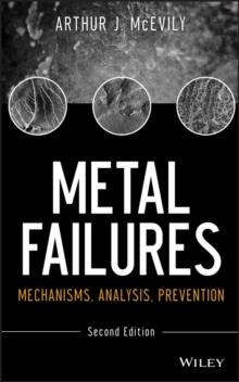 Metal Failures : Mechanisms, Analysis, Prevention