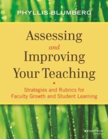 Assessing and Improving Your Teaching : Strategies and Rubrics for Faculty Growth and Student Learning