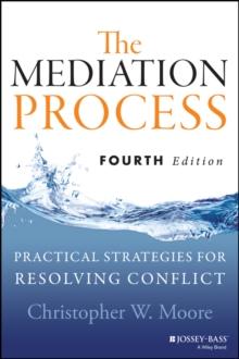 The Mediation Process : Practical Strategies for Resolving Conflict