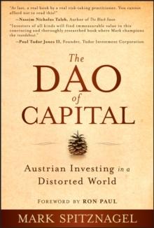 The Dao of Capital : Austrian Investing in a Distorted World