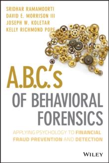 A.B.C.'s of Behavioral Forensics : Applying Psychology to Financial Fraud Prevention and Detection