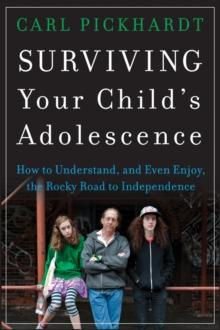 Surviving Your Child's Adolescence : How to Understand, and Even Enjoy, the Rocky Road to Independence