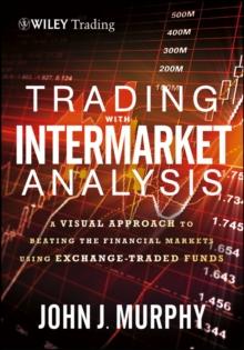 Trading with Intermarket Analysis : A Visual Approach to Beating the Financial Markets Using Exchange-Traded Funds