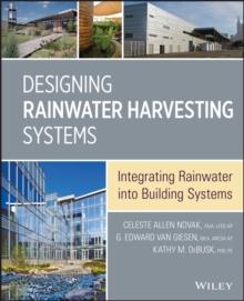 Designing Rainwater Harvesting Systems : Integrating Rainwater into Building Systems