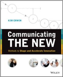 Communicating The New : Methods to Shape and Accelerate Innovation