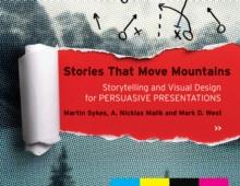 Stories that Move Mountains : Storytelling and Visual Design for Persuasive Presentations