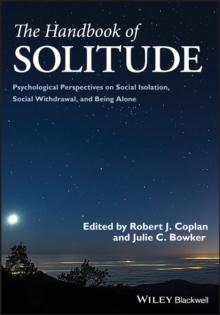 The Handbook of Solitude : Psychological Perspectives on Social Isolation, Social Withdrawal, and Being Alone