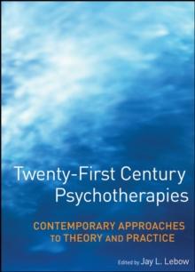 Twenty-First Century Psychotherapies : Contemporary Approaches to Theory and Practice