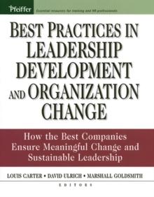 Best Practices in Leadership Development and Organization Change : How the Best Companies Ensure Meaningful Change and Sustainable Leadership