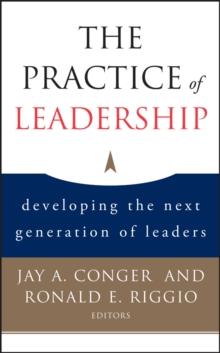 The Practice of Leadership : Developing the Next Generation of Leaders