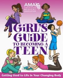 American Medical Association Girl's Guide to Becoming a Teen : Getting Used to Life in Your Changing Body