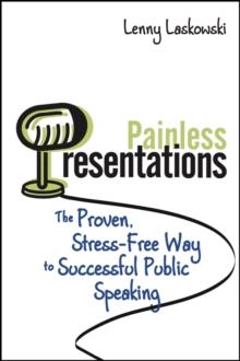 Painless Presentations : The Proven, Stress-Free Way to Successful Public Speaking