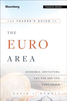 The Trader's Guide to the Euro Area : Economic Indicators, the ECB and the Euro Crisis