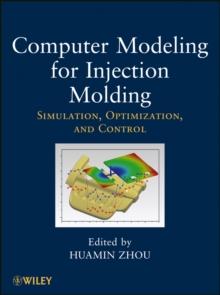 Computer Modeling for Injection Molding : Simulation, Optimization, and Control