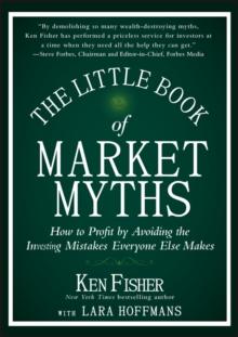 The Little Book of Market Myths : How to Profit by Avoiding the Investing Mistakes Everyone Else Makes