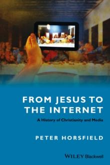 From Jesus to the Internet : A History of Christianity and Media