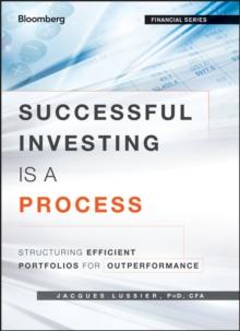 Successful Investing Is a Process : Structuring Efficient Portfolios for Outperformance