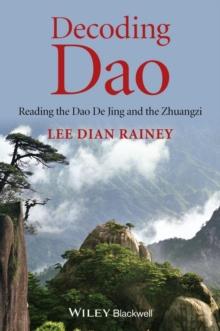 Decoding Dao : Reading the Dao De Jing (Tao Te Ching) and the Zhuangzi (Chuang Tzu)