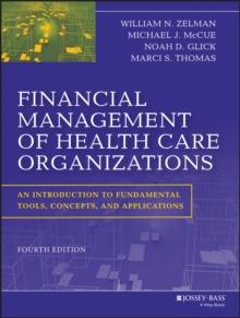 Financial Management of Health Care Organizations : An Introduction to Fundamental Tools, Concepts and Applications