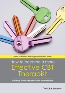 How to Become a More Effective CBT Therapist : Mastering Metacompetence in Clinical Practice