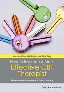 How to Become a More Effective CBT Therapist : Mastering Metacompetence in Clinical Practice