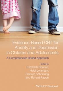 Evidence-Based CBT for Anxiety and Depression in Children and Adolescents : A Competencies Based Approach