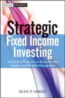 Strategic Fixed Income Investing : An Insider's Perspective on Bond Markets, Analysis, and Portfolio Management