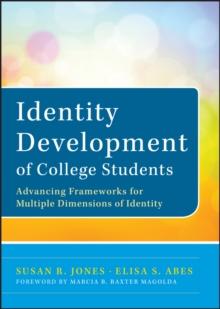 Identity Development of College Students : Advancing Frameworks for Multiple Dimensions of Identity