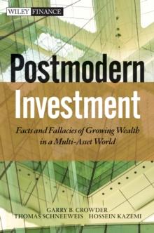 Post Modern Investment : Facts and Fallacies of Growing Wealth in a Multi-Asset World