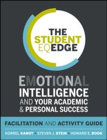 The Student EQ Edge : Emotional Intelligence and Your Academic and Personal Success: Facilitation and Activity Guide