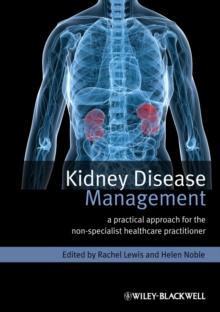 Kidney Disease Management : A Practical Approach for the Non-Specialist Healthcare Practitioner