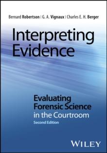 Interpreting Evidence : Evaluating Forensic Science in the Courtroom