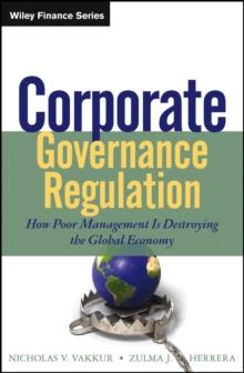 Corporate Governance Regulation : How Poor Management Is Destroying the Global Economy