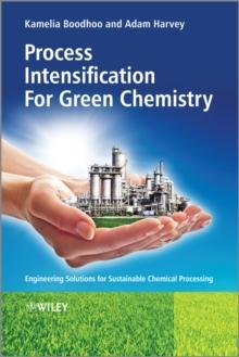 Process Intensification Technologies for Green Chemistry : Engineering Solutions for Sustainable Chemical Processing