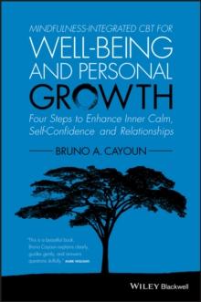 Mindfulness-integrated CBT for Well-being and Personal Growth : Four Steps to Enhance Inner Calm, Self-Confidence and Relationships