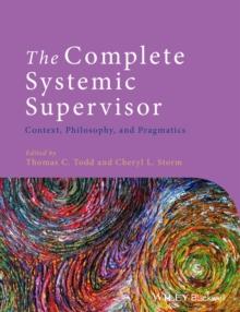 The Complete Systemic Supervisor : Context, Philosophy, and Pragmatics