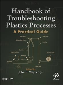 Handbook of Troubleshooting Plastics Processes : A Practical Guide